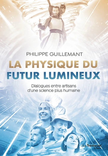 PHILIPPE GUILLEMANT - LA PHYSIQUE DU FUTUR LUMINEUX