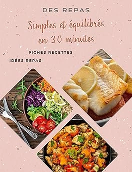 Des repas simples et équilibrés en 30 minutes