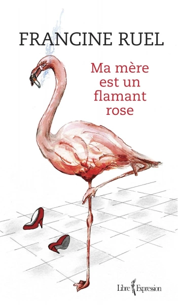 Ma mère est un flamant rose - Francine Ruel