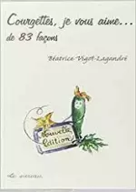 Courgettes je vous aime... de 83 façons