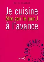 Je cuisine à l’avance : Être zen le Jour J